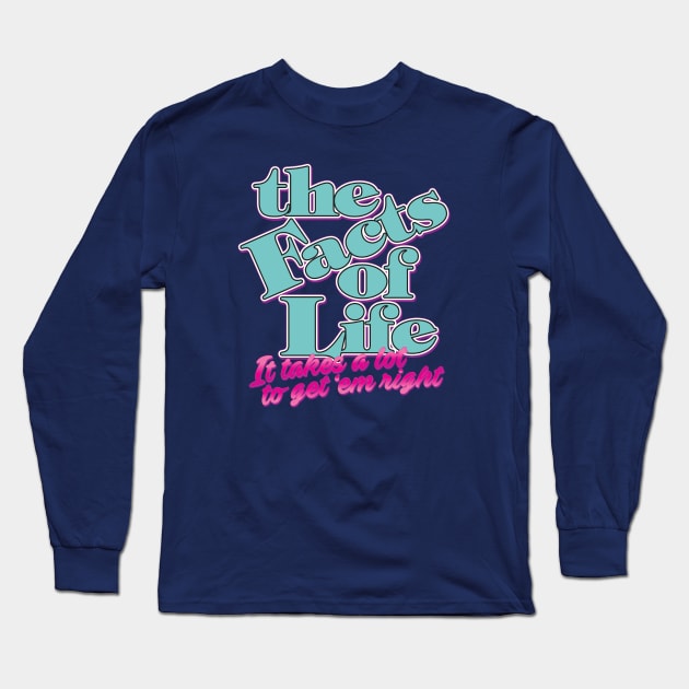 The Facts of Life: It Takes a Lot to Get 'em Right Long Sleeve T-Shirt by HustlerofCultures